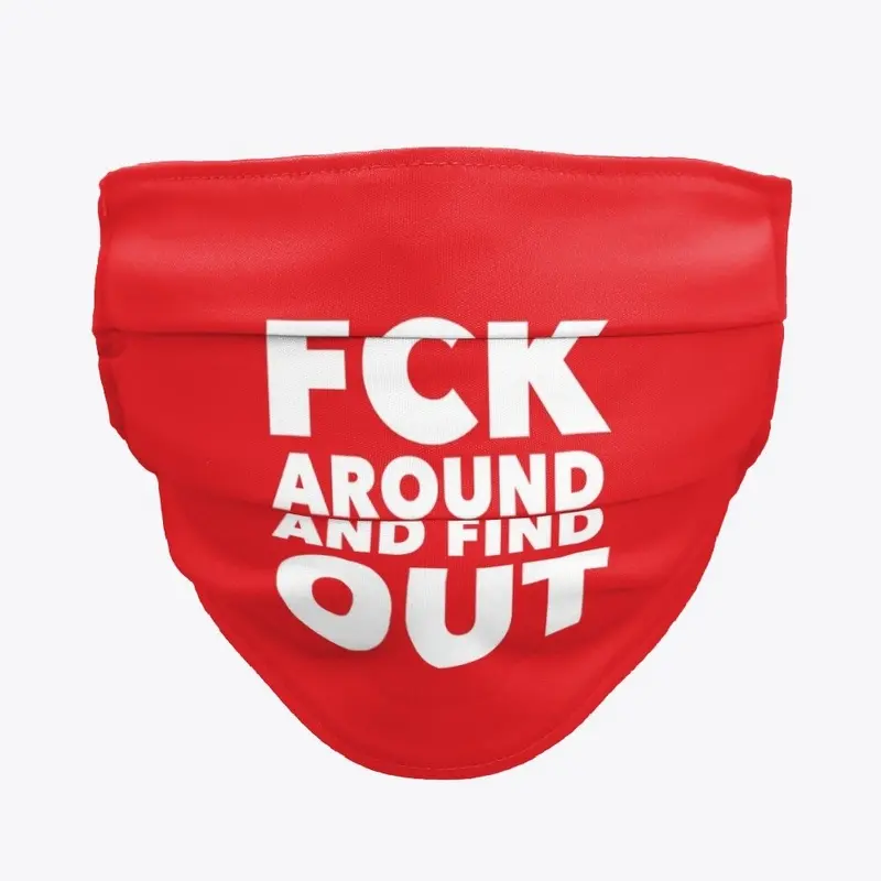 FCK Around And Find Out - white letters